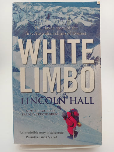 White Limbo: The Classic Story Of The First Australian Climb Of Everest by Lincoln Hall - Book Express - Used Print Books