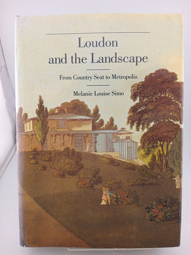 Loudon and the Landscape: From Country Seat to Metropolis, 1783-1843 (Yale Publications in the History of Art 38) by Melanie Louise Simo - Book Express - Used Print Books