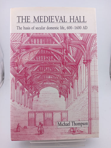 The Medieval Hall: The Basis of Secular Domestic Life, 600-1600 Ad by Michael W Thompson, M W Thompson - Book Express - Used Print Books