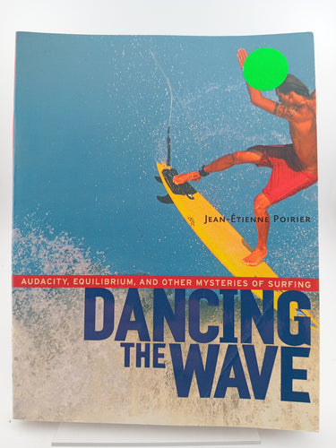Dancing the Wave: Audacity, Equilibrium, and Other Mysteries of Surfing by Jean-Etienne Poirier - Book Express - Used Print Books