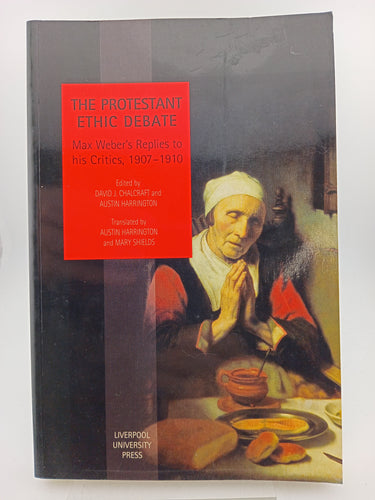 The Protestant Ethic Debate: Weber’s Replies to His Critics, 1907-1910 by David Chalcraft, Austin Harrington - Book Express - Used Print Books