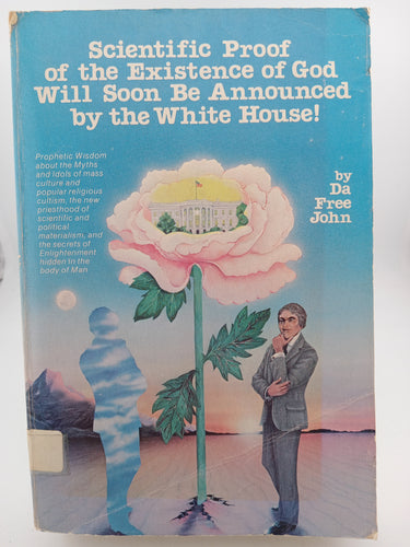 Scientific Proof of the Existence of God Will Soon Be Announced by the White House! Prophetic Wisdom About the Myths and Idols of Mass Culture and ... of Enlightenment Hidden in the Body of Man by Da Free John, Ken Wilber - Book Express - Used Print Books