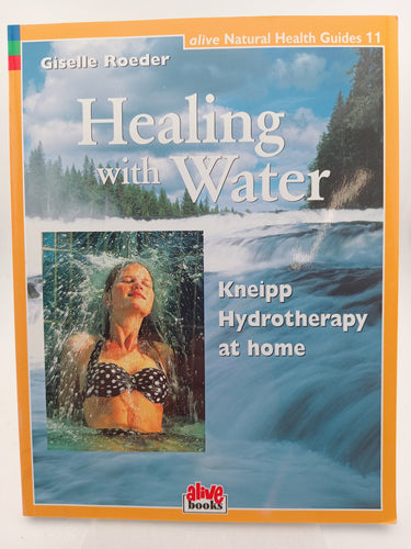 Healing with Water: Kneipp Hydrotherapy at Home (Alive Natural Health Guides) by Giselle Roeder - Book Express - Used Print Books