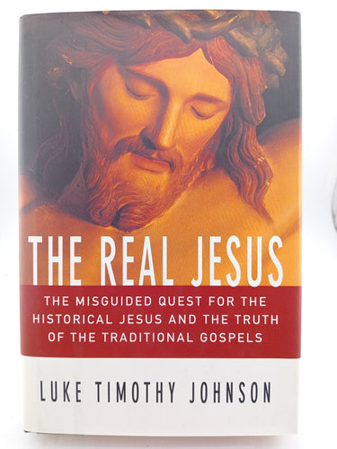 The Real Jesus: The Misguided Quest for the Historical Jesus and the Truth of the Traditional Gospels by Luke Timothy Johnson - Book Express - Used Print Books
