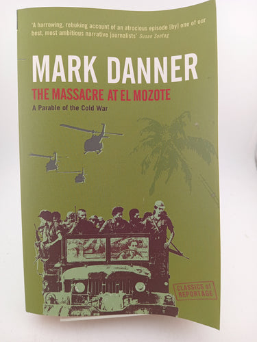 The Massacre at El Mozote (Classics of Reportage) by Mark Danner - Book Express - Used Print Books