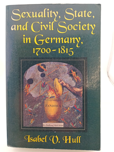 Sexuality, State, and Civil Society in Germany, 1700–1815 by Isabel V. Hull - Book Express - Used Print Books