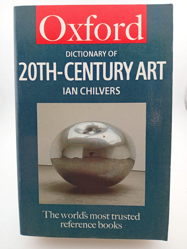 A Dictionary of Twentieth-Century Art (Oxford Quick Reference) by Ian Chilvers - Book Express - Used Print Books