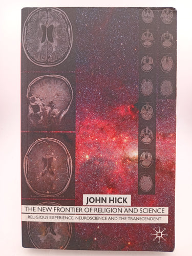 The New Frontier of Religion and Science: Religious Experience, Neuroscience, and the Transcendent by J. Hick - Book Express - Used Print Books