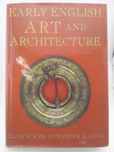 Early English Art and Architecture: Archaeology and Society by Lloyd Laing, Jennifer Laing - Book Express - Used Print Books