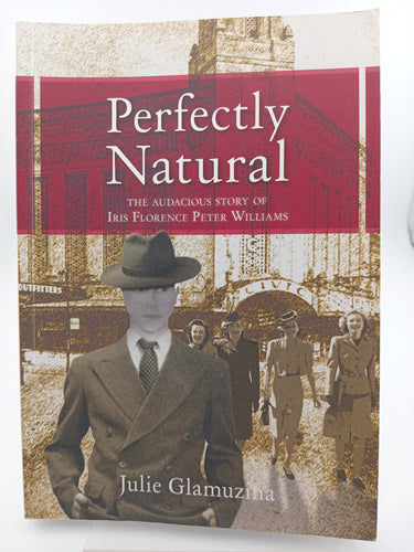 Perfectly Natural; the Audacious Story of Iris Florence Peter Williams by Julie Glamuzina - Book Express - Used Print Books