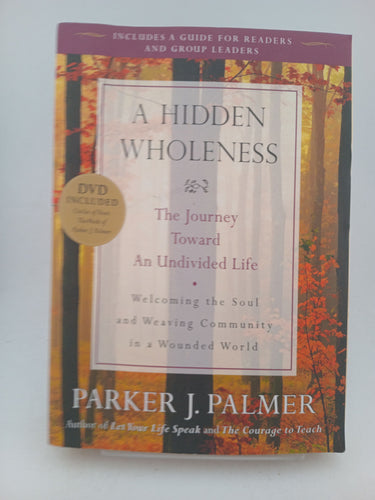 A Hidden Wholeness: The Journey Toward an Undivided Life by Parker J. Palmer - Book Express - Used Print Books