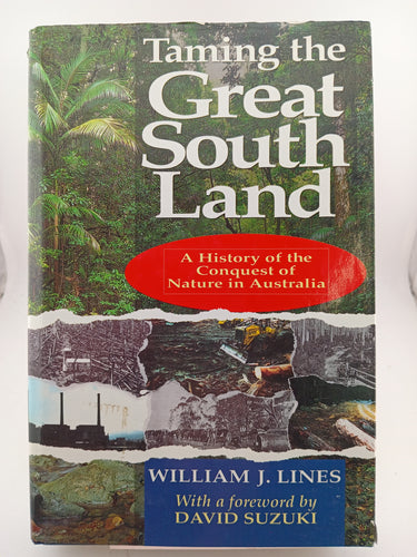 Taming the Great South Land: A History of the Conquest of Nature in Australia by William J. Lines - Book Express - Used Print Books