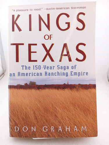 Print Books - Kings of Texas: The 150-Year Saga of an American Ranching Empire by Don Graham - Book Express