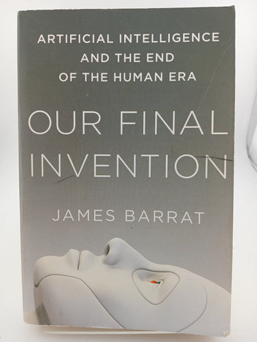 Our Final Invention: Artificial Intelligence and the End of the Human Era by James Barrat - Book Express - Used Print Books