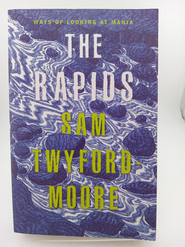 The Rapids: Ways of looking at mania by Sam Twyford-Moore - Book Express - Used Print Books