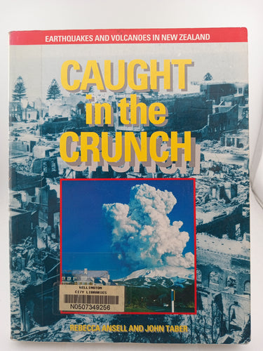Caught in the Crunch: Earthquakes and Volcanoes in New Zealand by Rebecca Ansell, John Taber - Book Express - Used Print Books