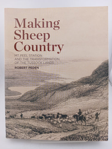 Making Sheep Country: Mt Peel Station and the Transformation of the Tussock Lands by Robert Peden - Book Express - Used Print Books