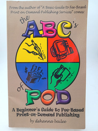 The ABC's of Pod: A Beginner's Guide to Fee-Based Print-on-Demand Publishing by Dehanna Bailee, J. Grant - Book Express - Used Print Books