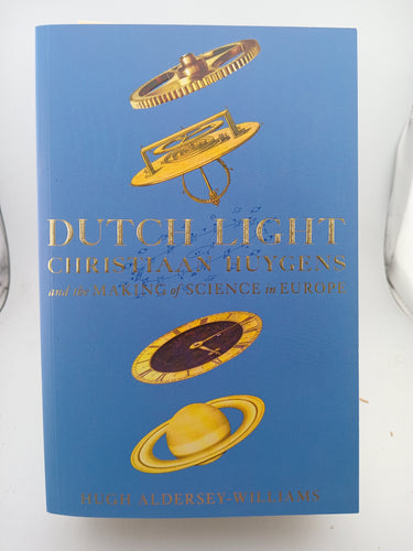 Dutch Light: Christiaan Huygens and the Making of Science in Europe by Hugh Aldersey-Williams - Book Express - Used Print Books