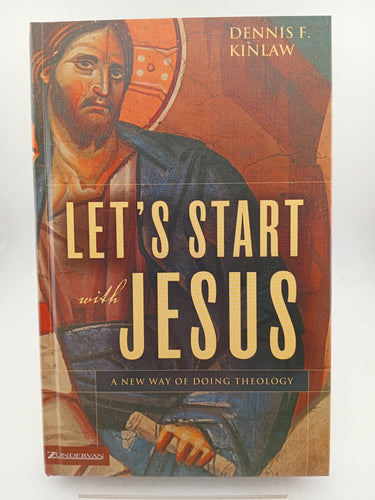 Let's Start with Jesus: A New Way of Doing Theology by Dennis F. Kinlaw - Book Express - Used Print Books