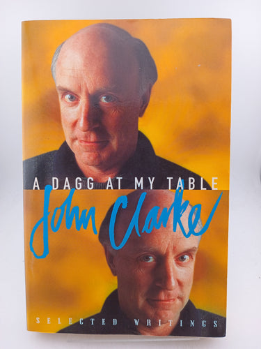 A Dagg at My Table: Selected Writings by John Clarke - Book Express - Used Print Books
