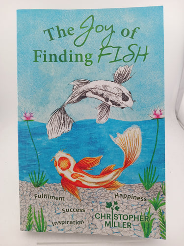 The Joy of Finding FISH: A Journey of Fulfilment, Inspiration, Success and Happiness by Christopher Miller - Book Express - Used Print Books