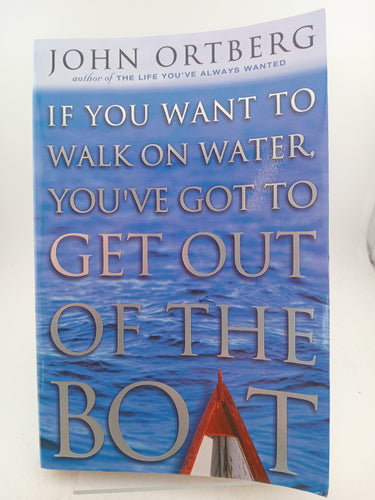 If You Want to Walk on Water, You've Got to Get Out of the Boat by John Ortberg - Book Express - Used Print Books