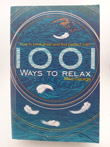 1001 Ways to Relax: How to Beat Stress and Find Perfect Calm by Mike George - Book Express - Used Print Books