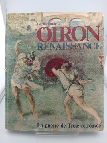 Le Chateau de Oiron Renaissance - La Guerre de Troie Retrouvée by E. Rostain, D. Canard, A. Labrousse - Book Express - Used Print Books