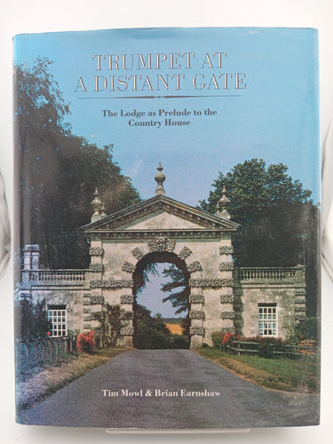 Trumpet at a Distant Gate: The Lodge as Prelude to the Country House by Tim Mowl, Brian Earnshaw - Book Express - Used Print Books