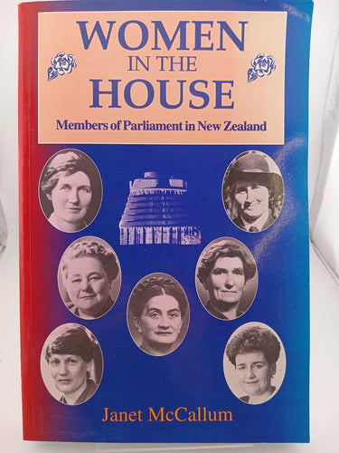 Women in the House: Members of Parliament in New Zealand by Janet McCallum - Book Express - Used Print Books