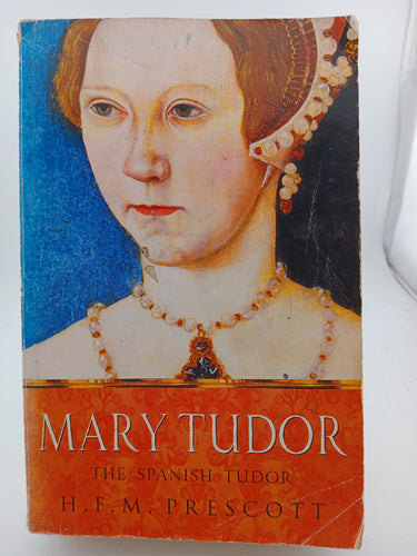 Mary Tudor: The Spanish Tudor by H. F. M. Prescott - Book Express - Used Print Books