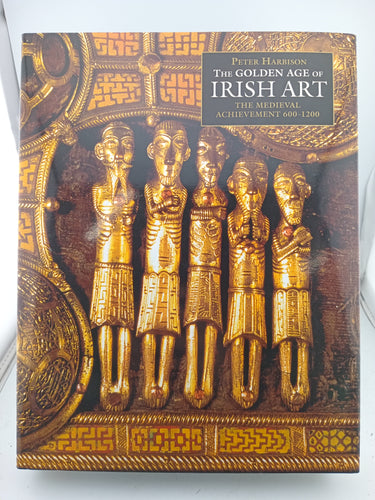 The Golden Age of Irish Art: The Medieval Achievement, 600-1200 by Peter Harrison, Harbison, Peter Harbison - Book Express - Used Print Books