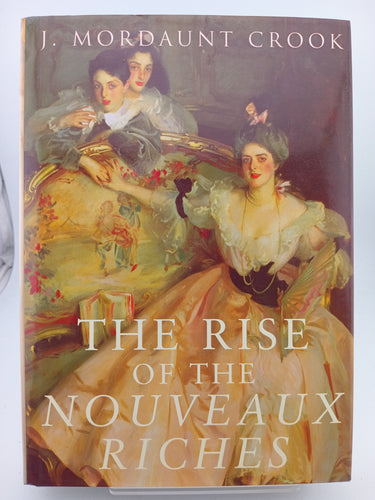 The Rise of the Nouveaux Riches: Style and Status in Victorian and Edwardian Architecture by J. Mordaunt Crook - Book Express - Used Print Books