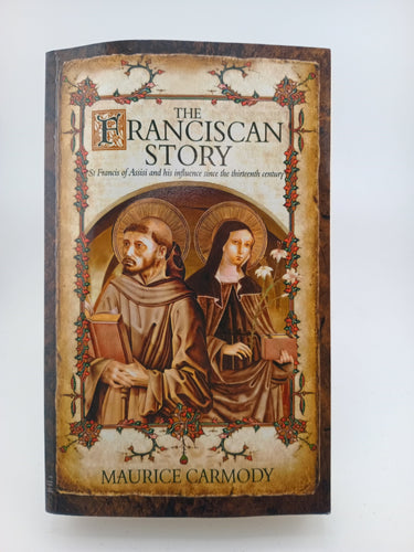 The Franciscan Story: St Francis of Assisi and his influence since the thirteenth century by Maurice Carmody - Book Express - Used Print Books