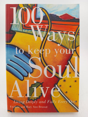 100 Ways to Keep Your Soul Alive: Living Deeply and Fully Every Day by Frederic Brussat - Book Express - Used Print Books