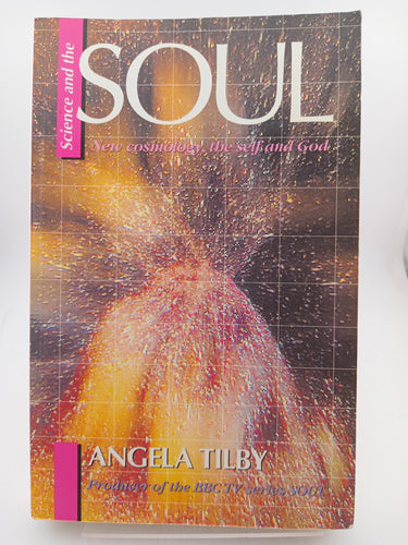 Science and the Soul: New Cosmology, the Self and God by Angela Tilby - Book Express - Used Print Books