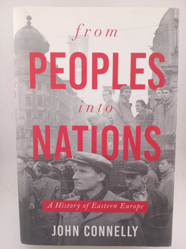 From Peoples into Nations: A History of Eastern Europe by John Connelly - Book Express - Used Print Books