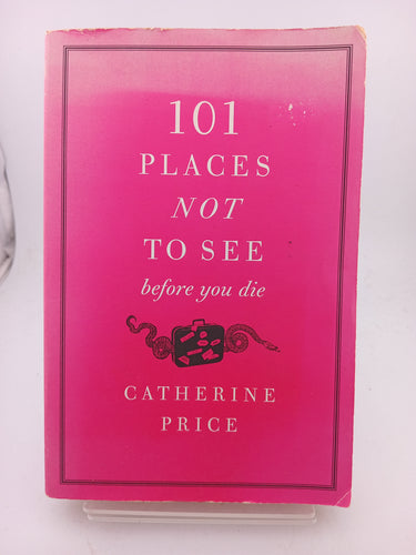 101 Places Not to See Before You Die by Catherine Price - Book Express - Used Print Books