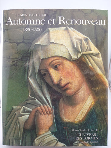 Le Monde Gothique Automne et Renouveau 1380-1500 (L'univers des Formes) by Albert Chatelet, Roland Recht - Book Express - Used Print Books