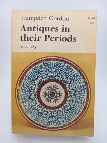 Antiques in their Periods 1600-1830 by Hampden Gordon - Book Express - Used Print Books