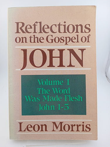 Reflections on the Gospel of John: Volume 1 - The Word Was Made Flesh John 1-5 by Leon Morris - Book Express - Used Print Books