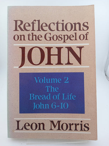 Reflections on the Gospel of John: Volume 2 - The Bread of Life John 6-10 by Leon Morris - Book Express - Used Print Books