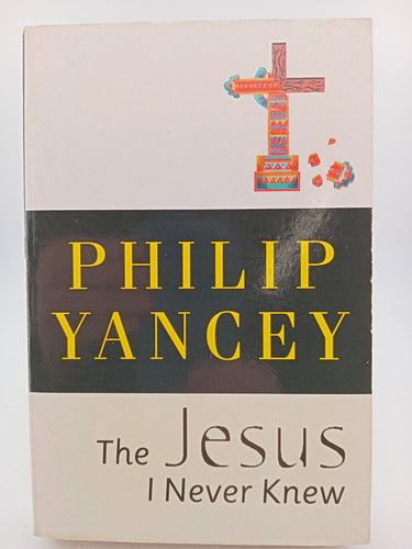 The Jesus I Never Knew by Philip Yancey - Book Express - Used Print Books