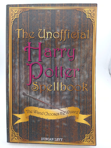 The Unofficial Harry Potter Spellbook: The Wand Chooses the Wizard by Duncan Levy - Book Express - Used Print Books