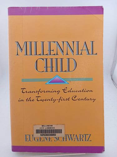 Millennial Child: Transforming Education in the Twenty-First Century by Eugene Schwartz - Book Express - Used Print Books