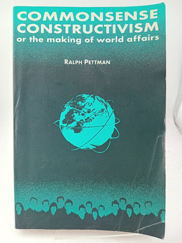 Commonsense Constructivism, or the Making of World Affairs by Ralph Pettman - Book Express - Used Print Books