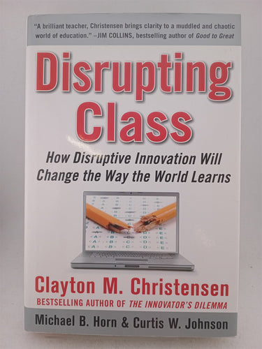 Print Books - Disrupting Class: How Disruptive Innovation Will Change the Way the World Learns by Clayton Christensen,Curtis W. Johnson,Michael B. Horn - Book Express
