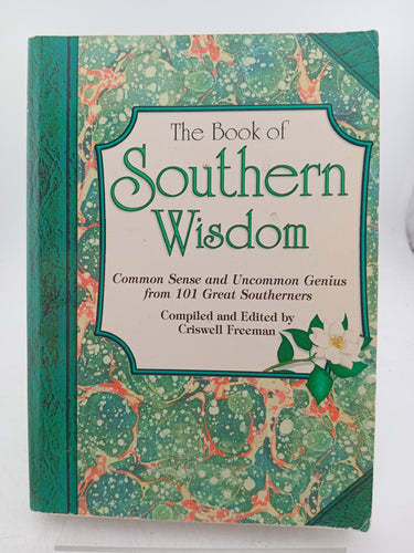 The Book of Southern Wisdom: Common Sense and Uncommon Genius from 101 Great Southerners by Criswell Freeman - Book Express - Used Print Books