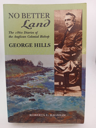 No Better Land: The 1860 Diaries of the Anglican Colonial Bishop George Hills by George Hills - Book Express - Used Print Books
